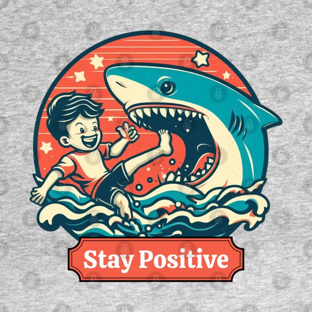 Stay Positive Funny Shark Lovers -  Positive Vibes by Syntax Wear